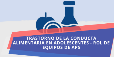 TRASTORNO DE LA CONDUCTA ALIMENTARIA EN ADOLESCENTES - ROL DE EQUIPOS DE APS