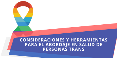 Consideraciones y herramientas para el abordaje en salud de personas Trans Noviembre 25