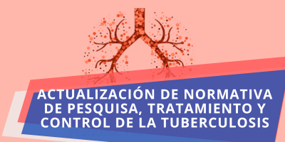 Actualización de Normativa de pesquisa, tratamiento y control de la Tuberculosis