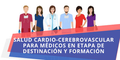 Salud Cardio-cerebrovascular para médicos en etapa de destinación y formación