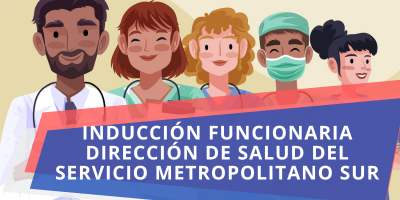 Inducción Funcionaria Dirección de Salud del Servicio Metropolitano Sur Julio 2025