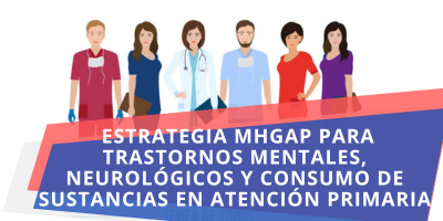 ESTRATEGIA MHGAP PARA TRASTORNOS MENTALES, NEUROLÓGICOS Y CONSUMO DE SUSTANCIAS EN ATENCIÓN PRIMARIA JULIO 2025