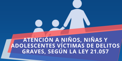 ATENCIÓN A NIÑOS, NIÑAS Y ADOLESCENTES VÍCTIMAS DE DELITOS GRAVES, SEGÚN LA LEY 21.057 - AGOSTO 2025
