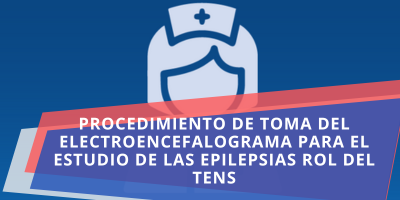 PROCEDIMIENTO DE TOMA DEL ELECTROENCEFALOGRAMA PARA EL ESTUDIO DE LAS EPILEPSIAS ROL DEL TENS