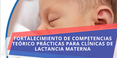 FORTALECIMIENTO DE COMPETENCIAS TEÓRICO PRÁCTICAS PARA CLÍNICAS DE LACTANCIA MATERNA